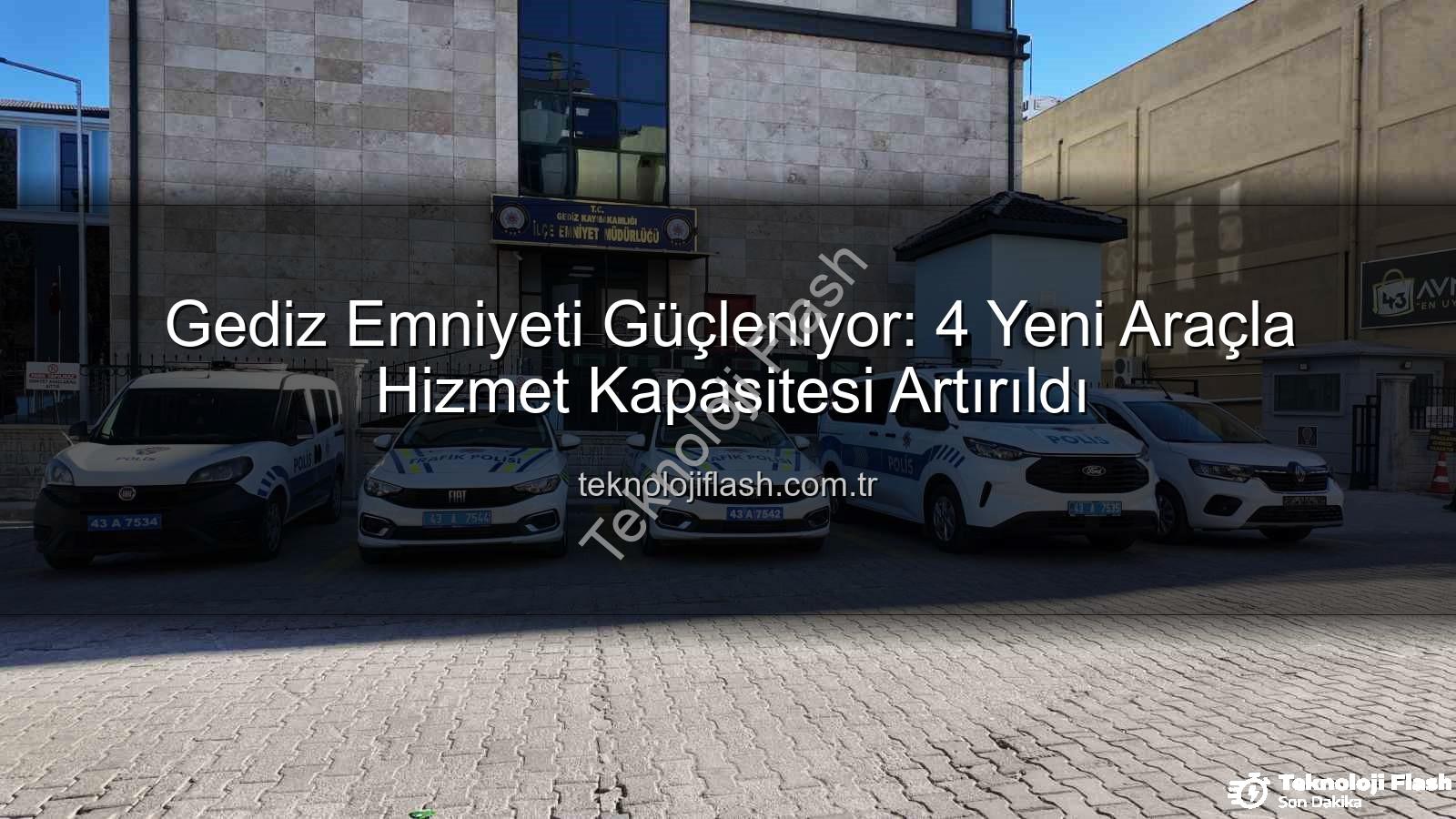 Gediz emniyetine yeni araç - Gediz Emniyeti Güçleniyor: 4 Yeni Araçla Hizmet Kapasitesi Artırıldı