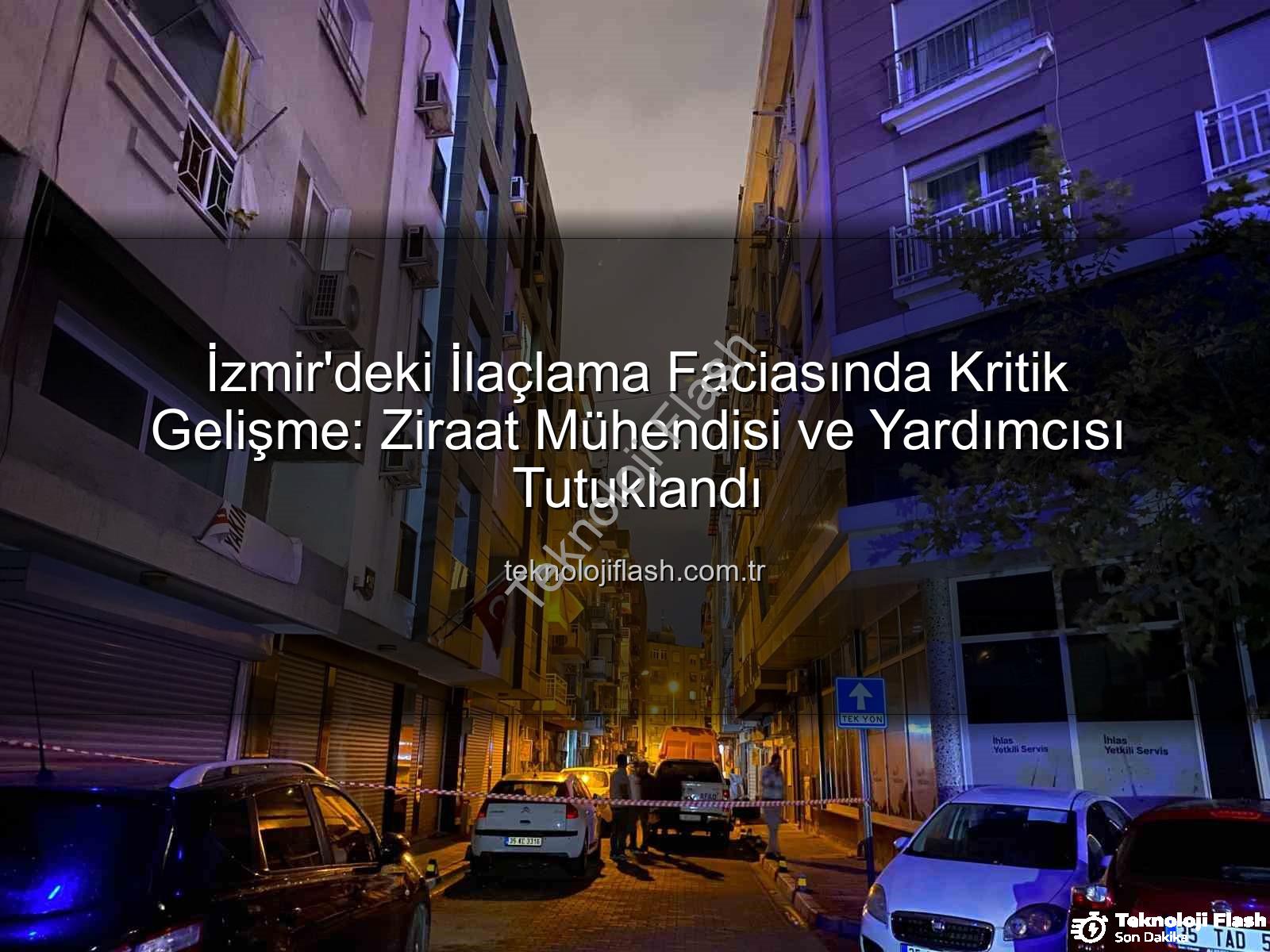 İzmir ilaçlama faciası - İzmir'deki İlaçlama Faciasında Kritik Gelişme: Ziraat Mühendisi ve Yardımcısı Tutuklandı