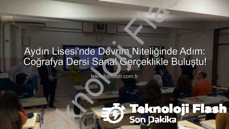 Aydın Lisesi’nde Devrim Niteliğinde Adım: Coğrafya Dersi Sanal Gerçeklikle Buluştu!