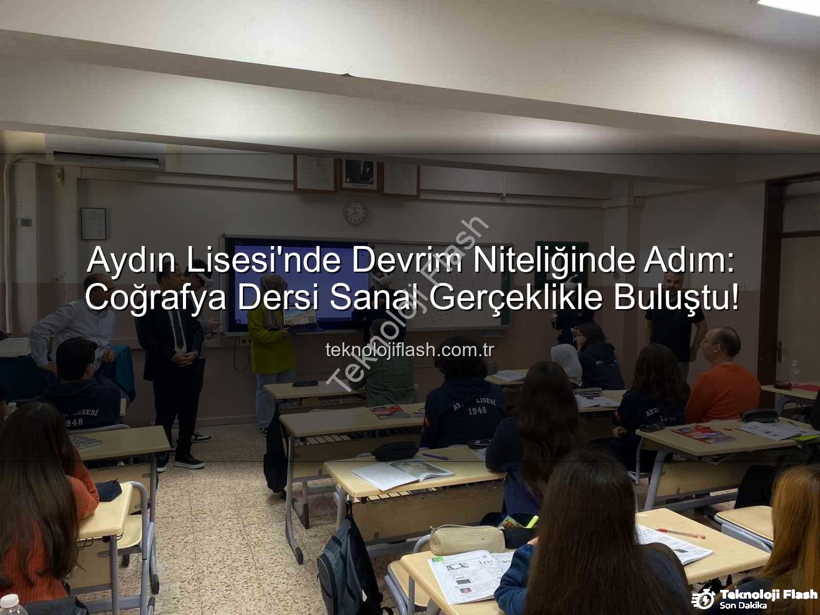 sanal gerçeklik coğrafya - Aydın Lisesi'nde Devrim Niteliğinde Adım: Coğrafya Dersi Sanal Gerçeklikle Buluştu!