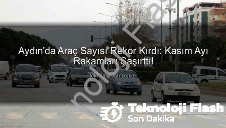 Aydın’da Araç Sayısı Rekor Kırdı: Kasım Ayı Rakamları Şaşırttı!
