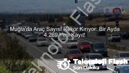 Muğla’da Araç Sayısı Rekor Kırıyor: Bir Ayda 4.269 Yeni Kayıt!