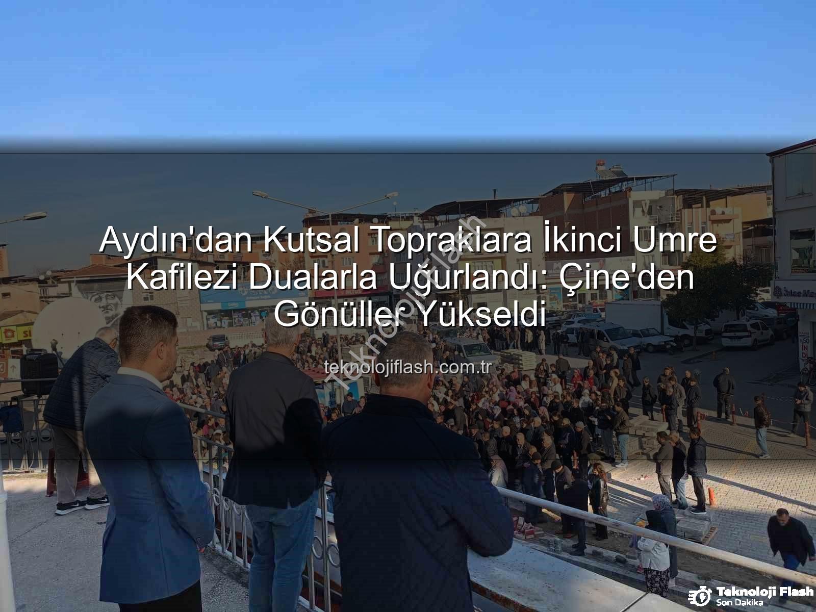 umre kafilezi - Aydın'dan Kutsal Topraklara İkinci Umre Kafilezi Dualarla Uğurlandı: Çine'den Gönüller Yükseldi