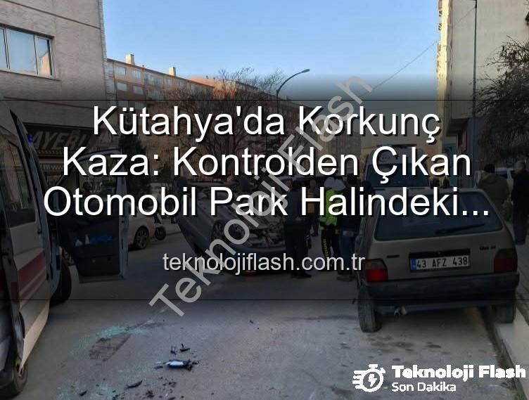 Kütahya kaza - Kütahya'da Korkunç Kaza: Kontrolden Çıkan Otomobil Park Halindeki Araçlara Dalıp Takla Attı, 2 Yaralı