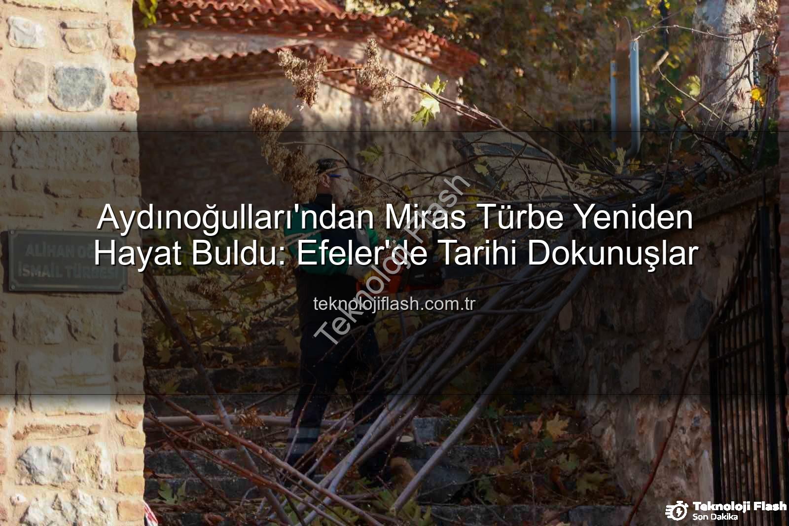 Aydınoğulları mirası - Aydınoğulları'ndan Miras Türbe Yeniden Hayat Buldu: Efeler'de Tarihi Dokunuşlar
