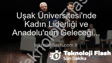 Uşak Üniversitesi’nde Kadın Liderliği ve Anadolu’nun Geleceği Paneli: İlham Veren Vizyonlar Buluştu