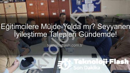 Eğitimcilere Müjde Yolda mı? Seyyanen İyileştirme Talepleri Gündemde!