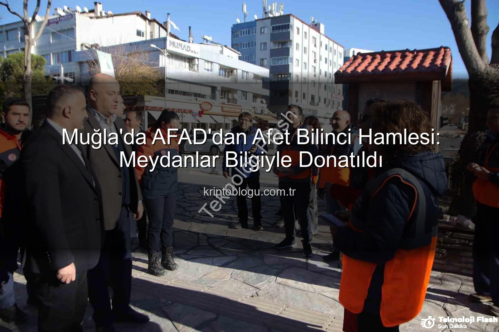 afet bilinci - Muğla'da AFAD'dan Afet Bilinci Hamlesi: Meydanlar Bilgilendirme Alanına Dönüştü