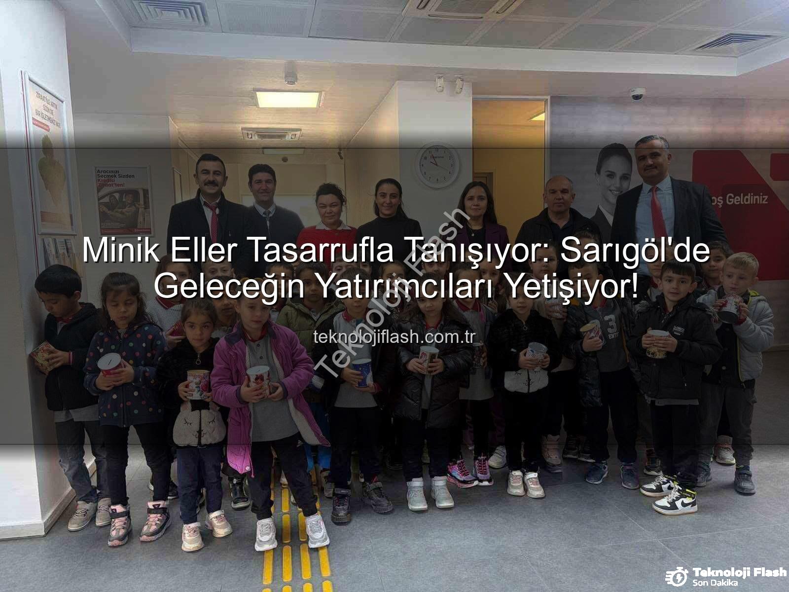 tasarruf bilinci - Minik Eller Tasarrufla Tanışıyor: Sarıgöl'de Geleceğin Yatırımcıları Yetişiyor!