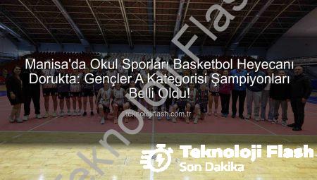 Manisa’da Okul Sporları Basketbol Heyecanı Dorukta: Gençler A Kategorisi Şampiyonları Belli Oldu!