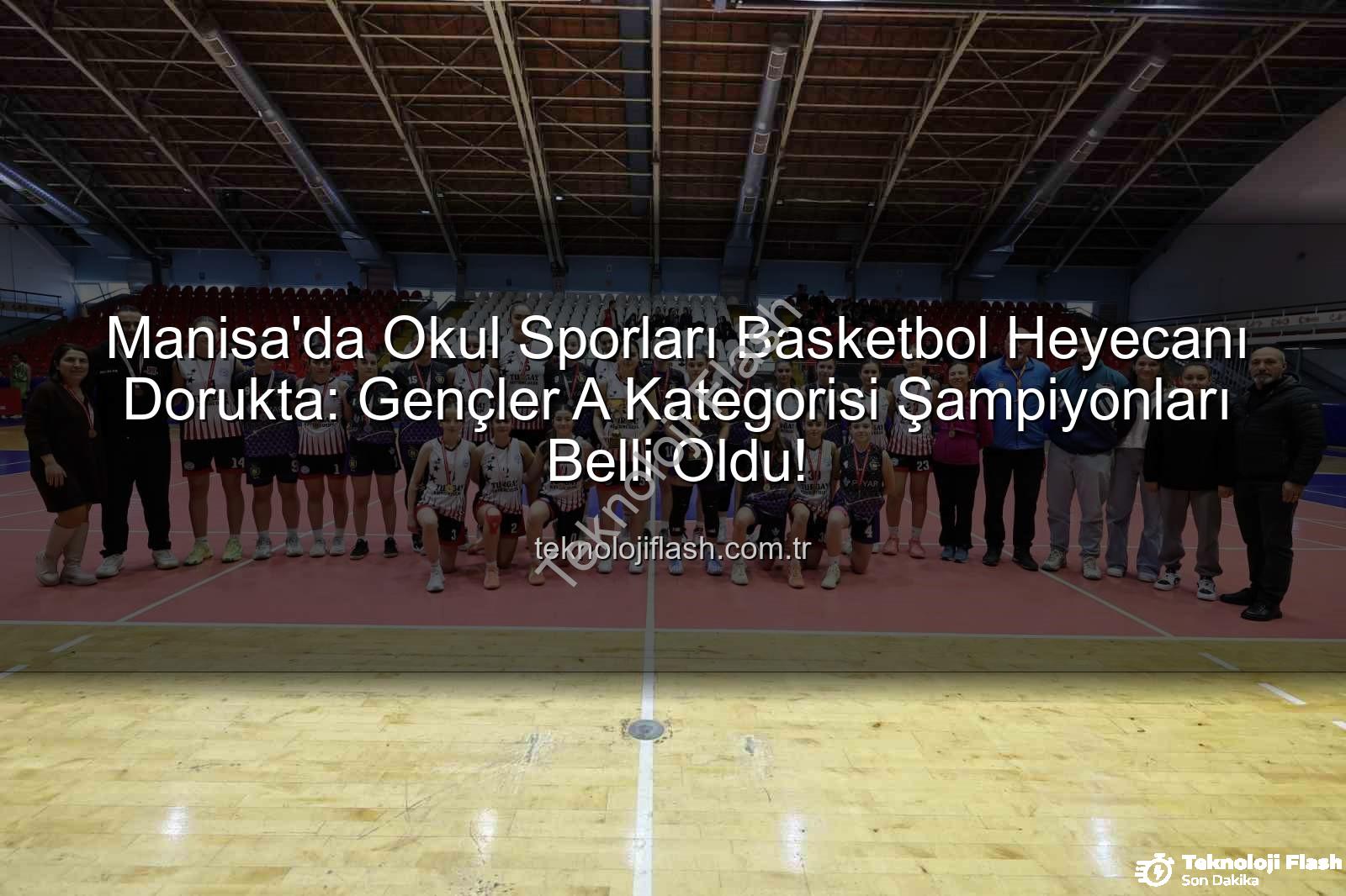 Okul Sporları Basketbol - Manisa'da Okul Sporları Basketbol Heyecanı Dorukta: Gençler A Kategorisi Şampiyonları Belli Oldu!