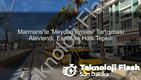 Marmaris’te ‘Meydan Projesi’ Tartışması Alevlendi: Esnaf ve Halk Tepkili