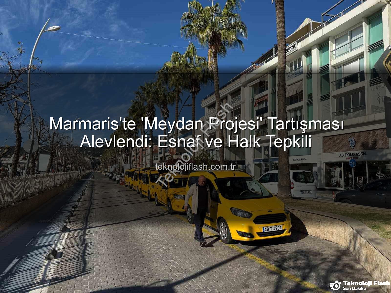 Marmaris meydan projesi - Marmaris'te 'Meydan Projesi' Tartışması Alevlendi: Esnaf ve Halk Tepkili