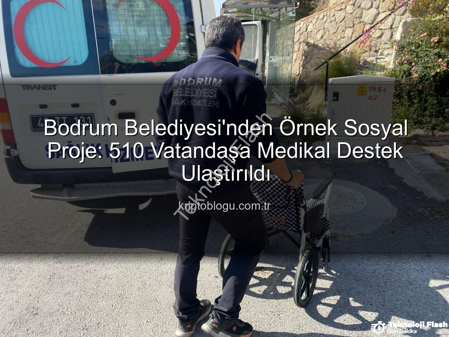 medikal malzeme desteği - Bodrum Belediyesi'nden Bir Yılda 510 Vatandaşa Medikal Malzeme Desteği: Sosyal Belediyeciliğin Örneği