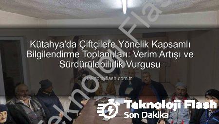 Kütahya’da Çiftçilere Yönelik Kapsamlı Bilgilendirme Toplantıları: Verim Artışı ve Sürdürülebilirlik Vurgusu