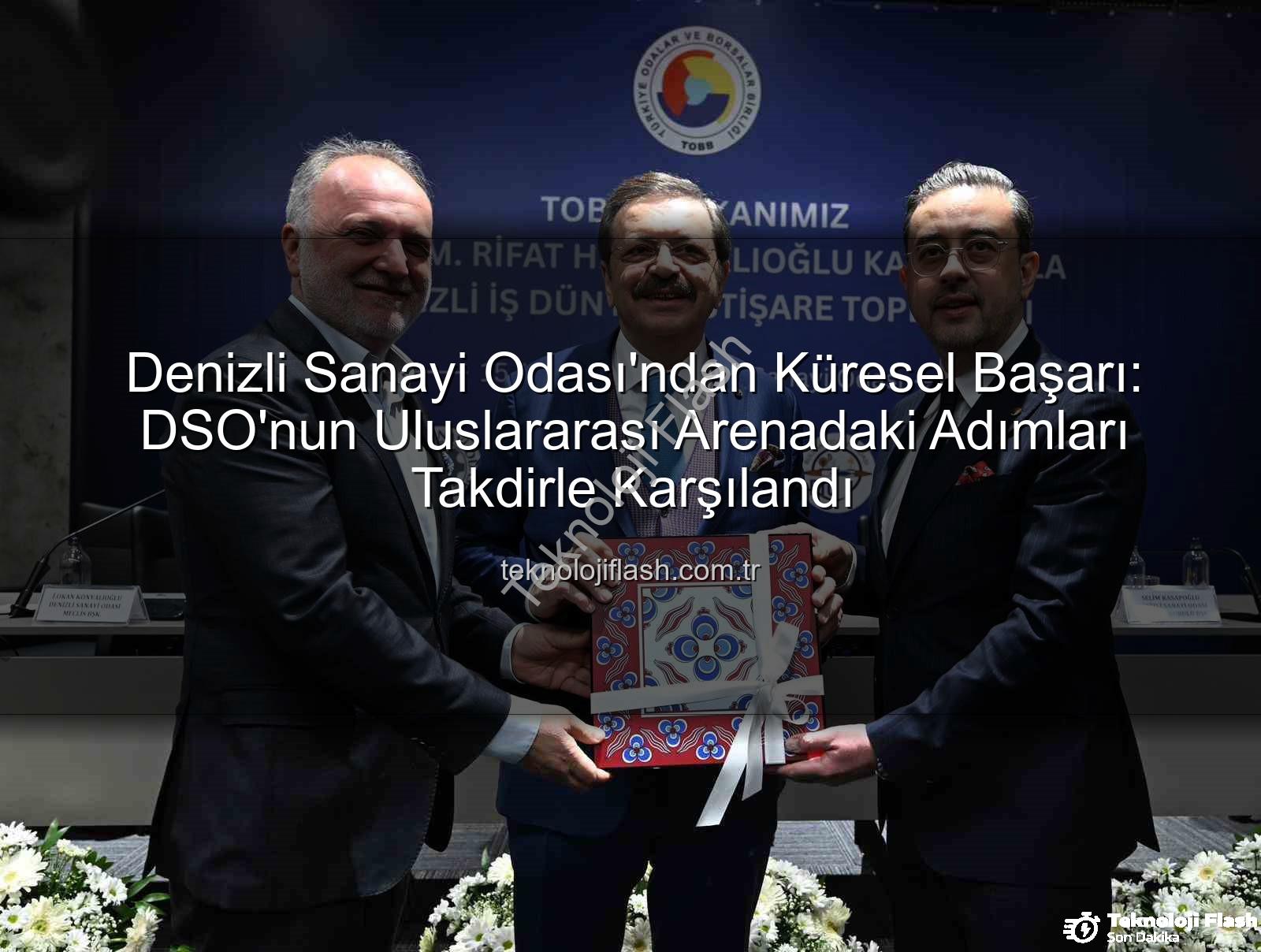 Denizli Sanayi Odası - Denizli Sanayi Odası'ndan Küresel Başarı: DSO'nun Uluslararası Arenadaki Adımları Takdirle Karşılandı