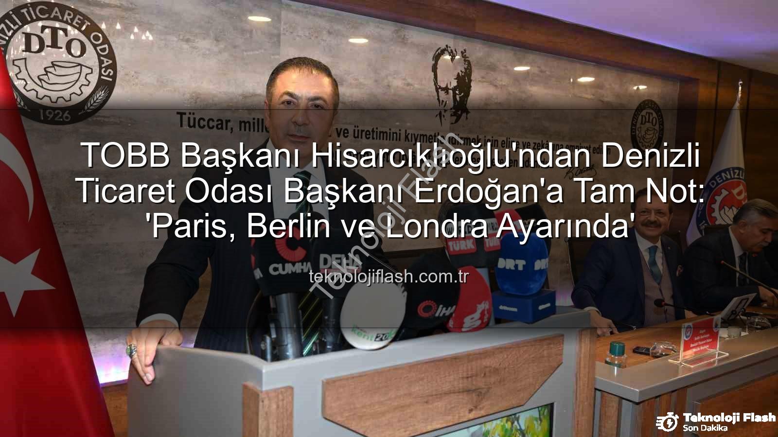 TOBB Başkanı Hisarcıklıoğlu'ndan Denizli Ticaret Odası Başkanı Erdoğan'a Tam Not: 'Paris, Berlin ve Londra Ayarında'