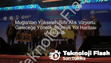 Muğla’dan Yükselen Sıfır Atık Vizyonu: Geleceğe Yönelik Stratejik Yol Haritası Açıklandı