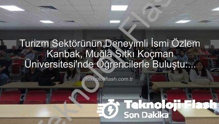 Turizm Sektörünün Deneyimli İsmi Özlem Kanbak, Muğla Sıtkı Koçman Üniversitesi’nde Öğrencilerle Buluştu: Stratejik Yönetim Sırları Paylaşıldı
