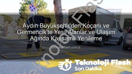 Aydın Büyükşehir’den Koçarlı ve Germencik’te Yeşil Alanlar ve Ulaşım Ağında Kapsamlı Yenileme