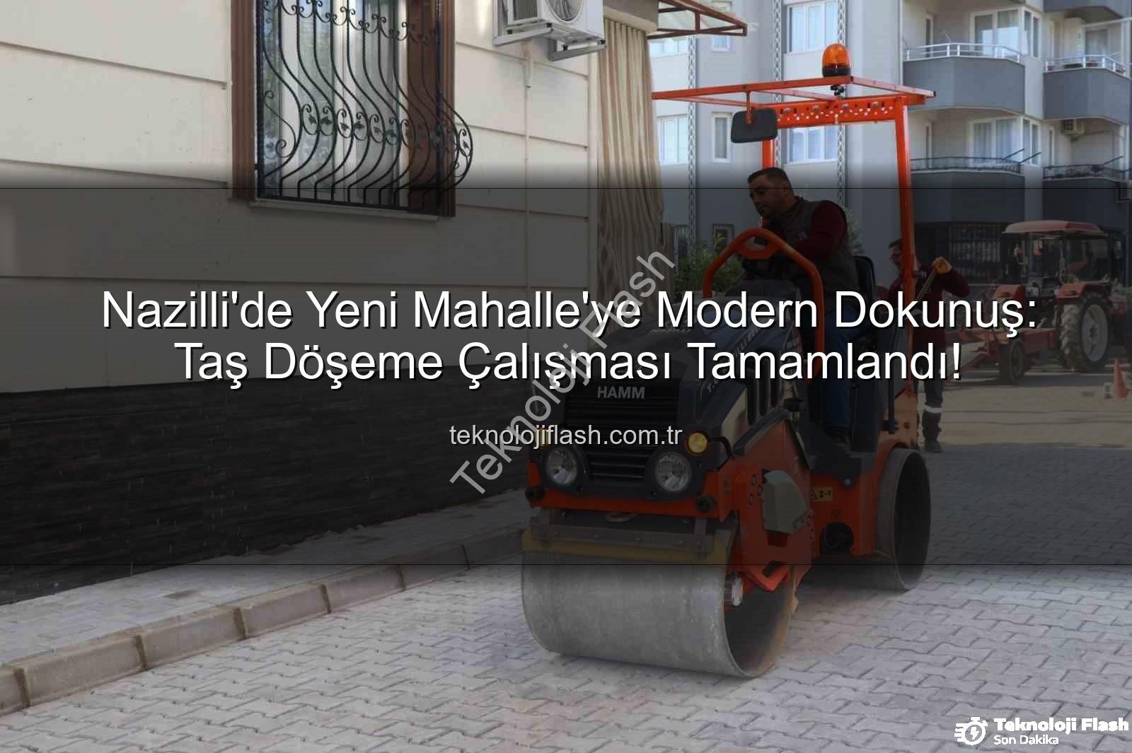 yeni mahalle yol çalışması - Nazilli'de Yeni Mahalle'ye Modern Dokunuş: Taş Döşeme Çalışması Tamamlandı!