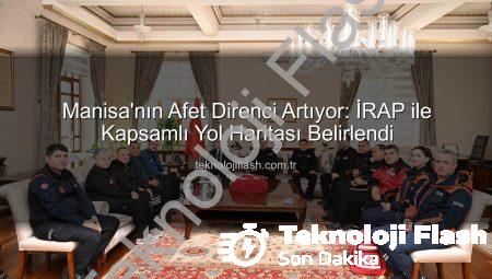 Manisa’nın Afet Direnci Artıyor: İRAP ile Kapsamlı Yol Haritası Belirlendi