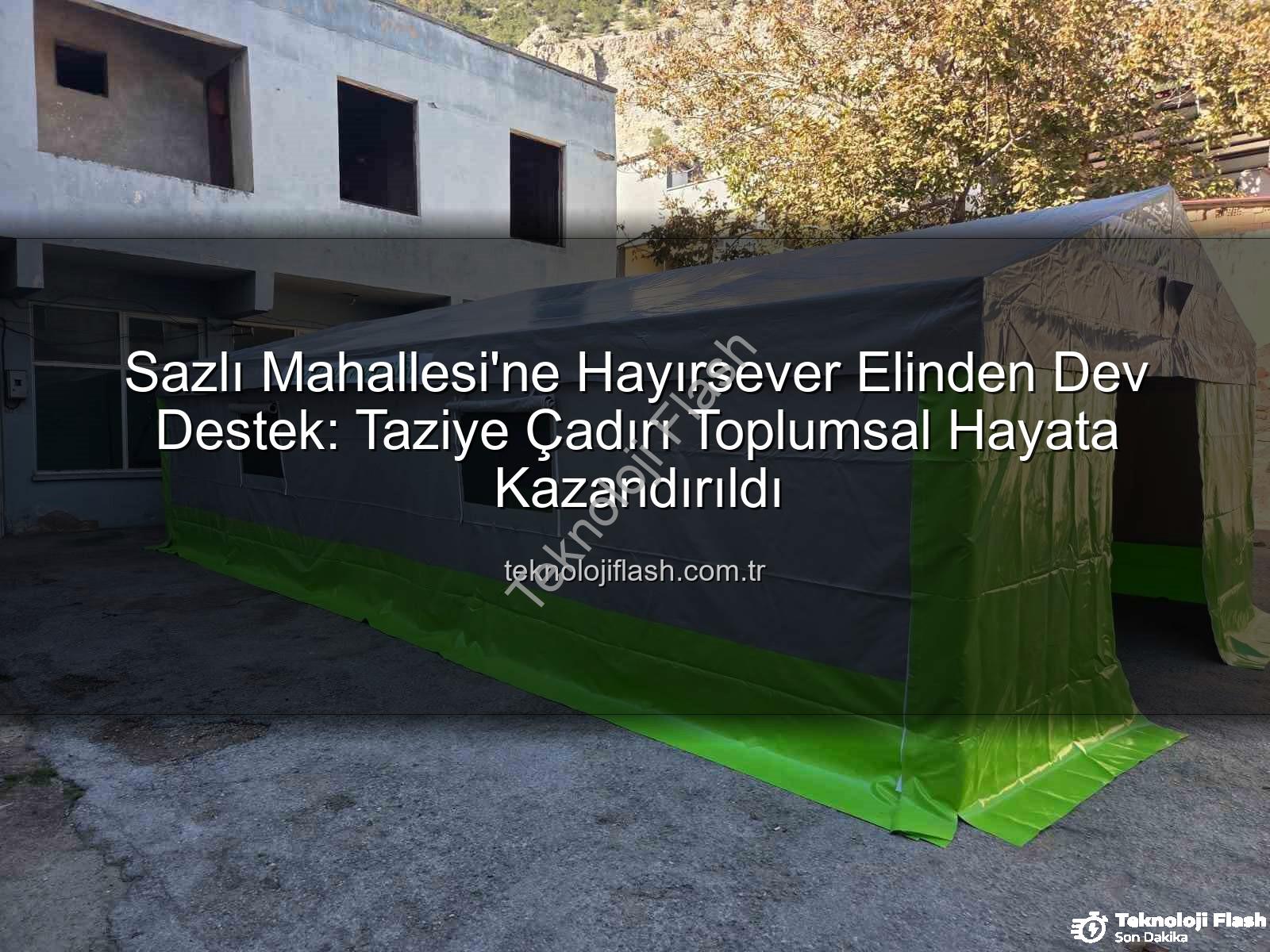 Sazlı Mahallesi taziye çadırı - Sazlı Mahallesi'ne Hayırsever Elinden Dev Destek: Taziye Çadırı Toplumsal Hayata Kazandırıldı