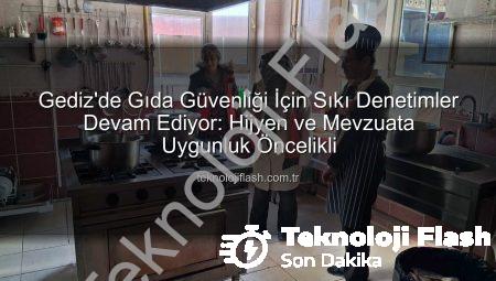Gediz’de Gıda Güvenliği İçin Sıkı Denetimler Devam Ediyor: Hijyen ve Mevzuata Uygunluk Öncelikli
