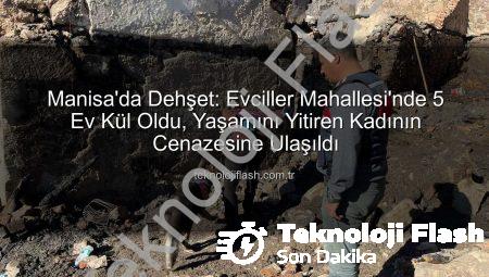 Manisa’da Dehşet: Evciller Mahallesi’nde 5 Ev Kül Oldu, Yaşamını Yitiren Kadının Cenazesine Ulaşıldı