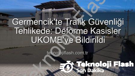 Germencik’te Trafik Güvenliği Tehlikede: Deforme Kasisler UKOME’ye Bildirildi