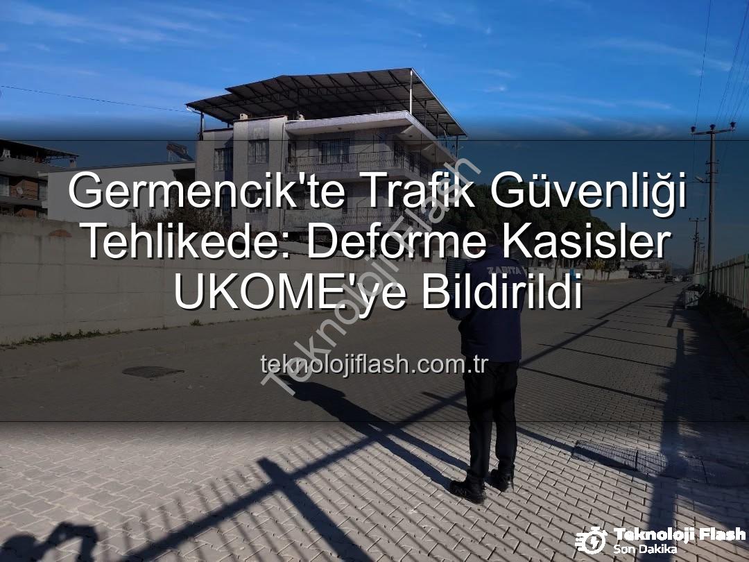 deforme kasisler - Germencik'te Trafik Güvenliği Tehlikede: Deforme Kasisler UKOME'ye Bildirildi