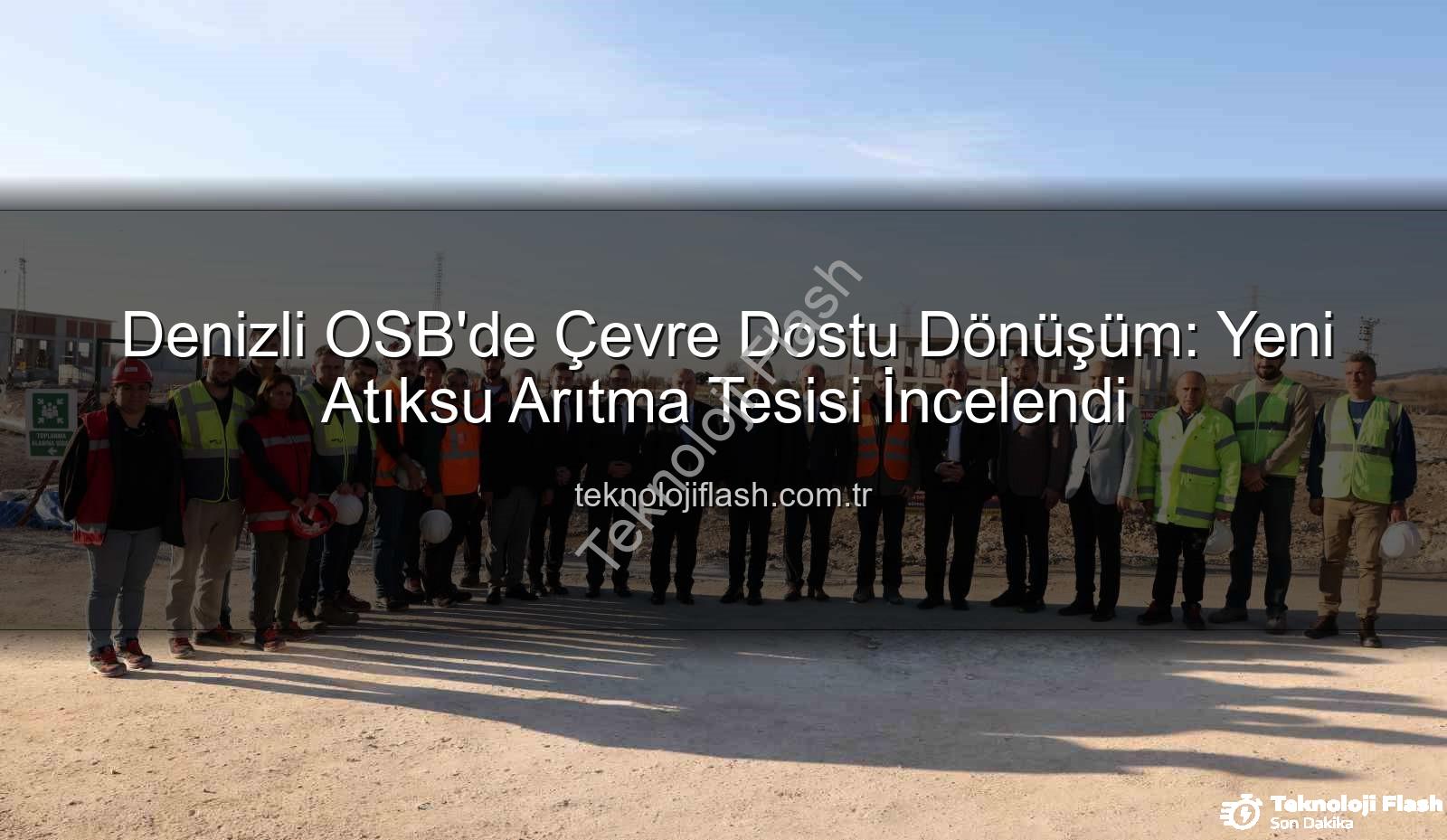 Denizli OSB - Denizli OSB'de Çevre Dostu Dönüşüm: Yeni Atıksu Arıtma Tesisi İncelendi