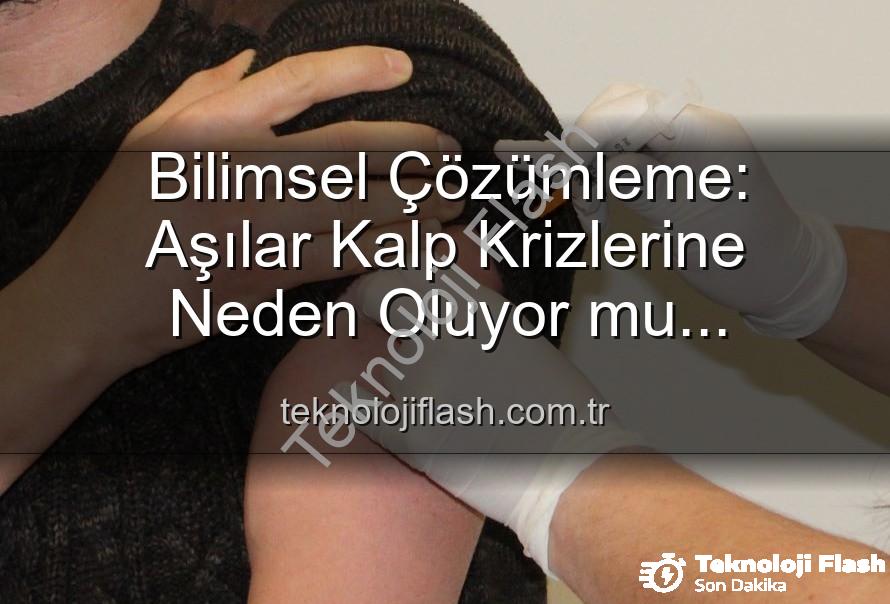 aşılar kalp krizi - Bilimsel Çözümleme: Aşılar Kalp Krizlerine Neden Oluyor mu? Uzman Görüşüyle Açıklanıyor