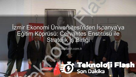 İzmir Ekonomi Üniversitesi’nden İspanya’ya Eğitim Köprüsü: Cervantes Enstitüsü ile Stratejik İş Birliği