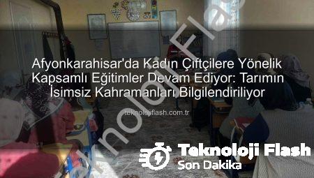 Afyonkarahisar’da Kadın Çiftçilere Yönelik Kapsamlı Eğitimler Devam Ediyor: Tarımın İsimsiz Kahramanları Bilgilendiriliyor