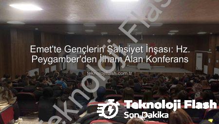 Emet’te Gençlerin Şahsiyet İnşası: Hz. Peygamber’den İlham Alan Konferans