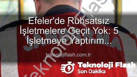 Efeler’de Ruhsatsız İşletmelere Geçit Yok: 5 İşletmeye Yaptırım Uygulandı!