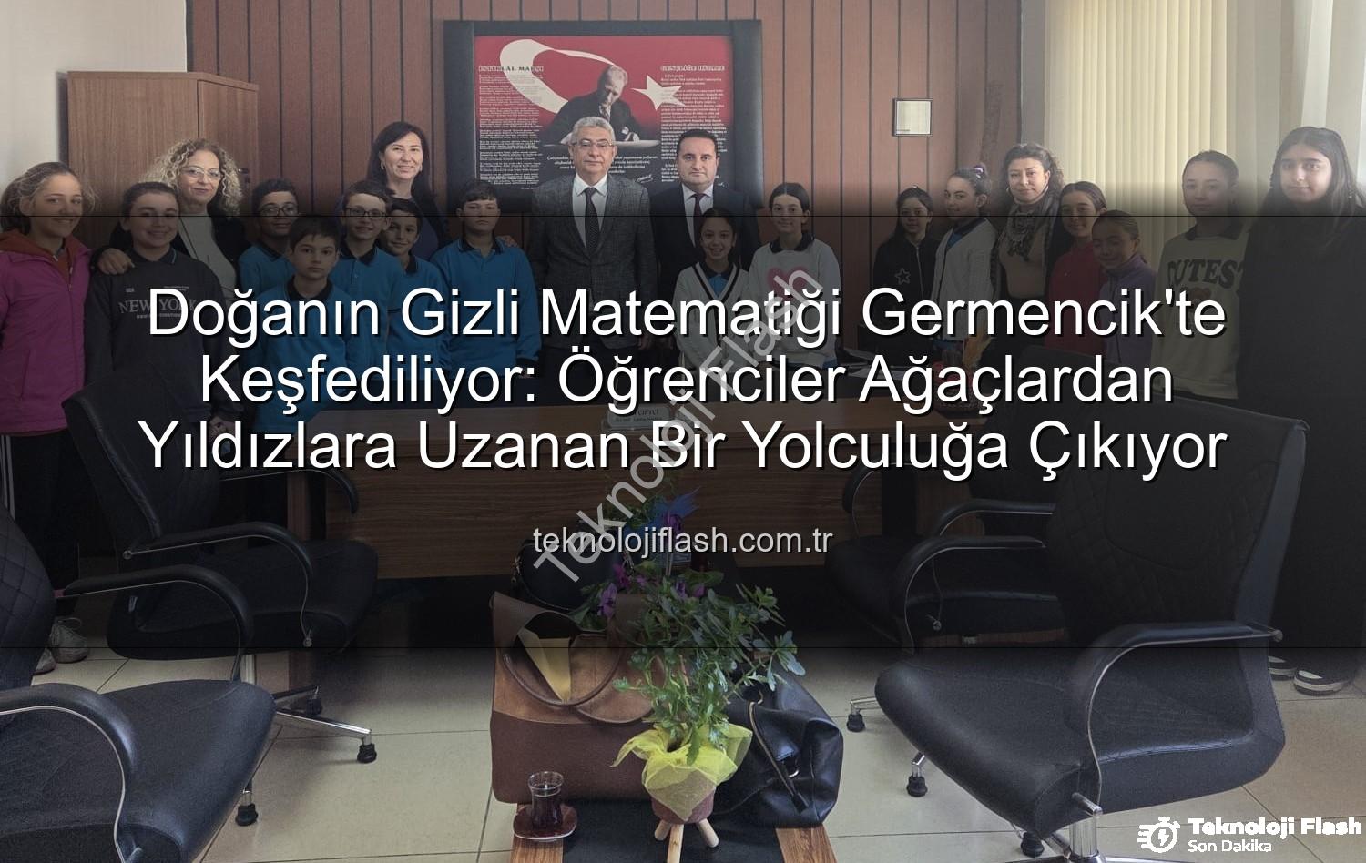 doğanın matematiği - Doğanın Gizli Matematiği Germencik'te Keşfediliyor: Öğrenciler Ağaçlardan Yıldızlara Uzanan Bir Yolculuğa Çıkıyor