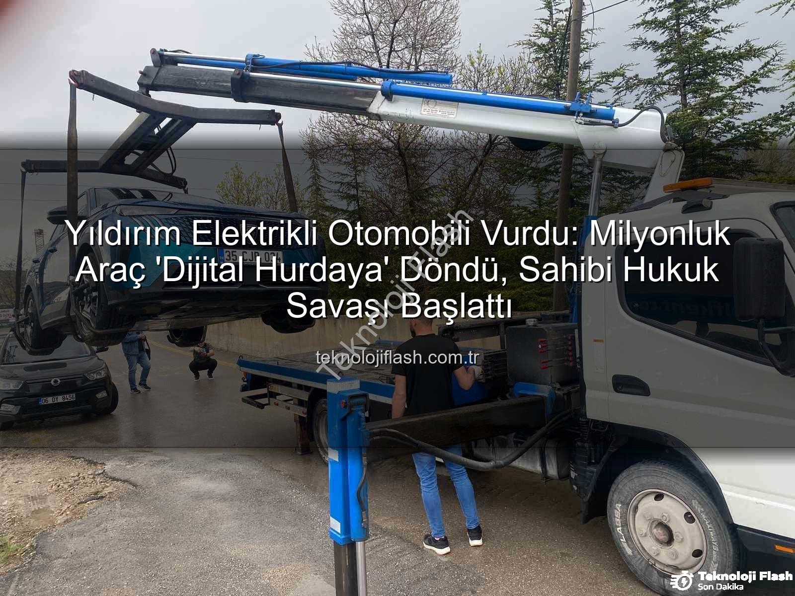 elektrikli otomobil - Yıldırım Elektrikli Otomobili Vurdu: Milyonluk Araç 'Dijital Hurdaya' Döndü, Sahibi Hukuk Savaşı Başlattı