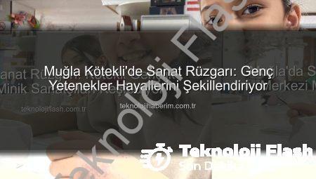 Muğla’da Sanat Rüzgarı: Kötekli Gençlik Merkezi Minik Sanatçıları Keşfediyor