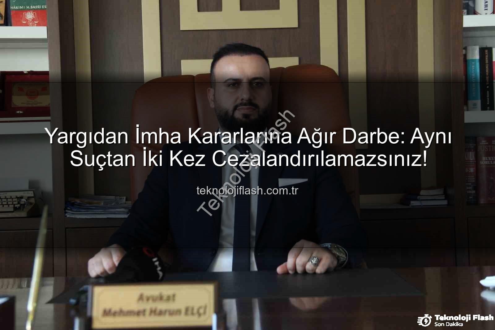 Yargıdan İmha Kararlarına Ağır Darbe: Aynı Suçtan İki Kez Cezalandırılamazsınız!