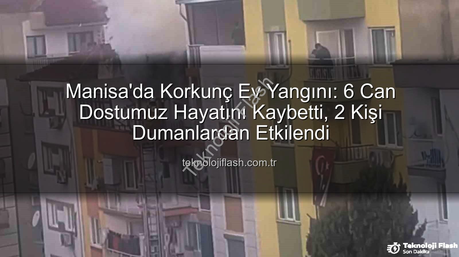 Manisa ev yangını - Manisa'da Korkunç Ev Yangını: 6 Can Dostumuz Hayatını Kaybetti, 2 Kişi Dumanlardan Etkilendi