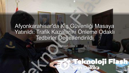 Afyonkarahisar’da Kış Güvenliği Masaya Yatırıldı: Trafik Kazalarını Önleme Odaklı Tedbirler Değerlendirildi