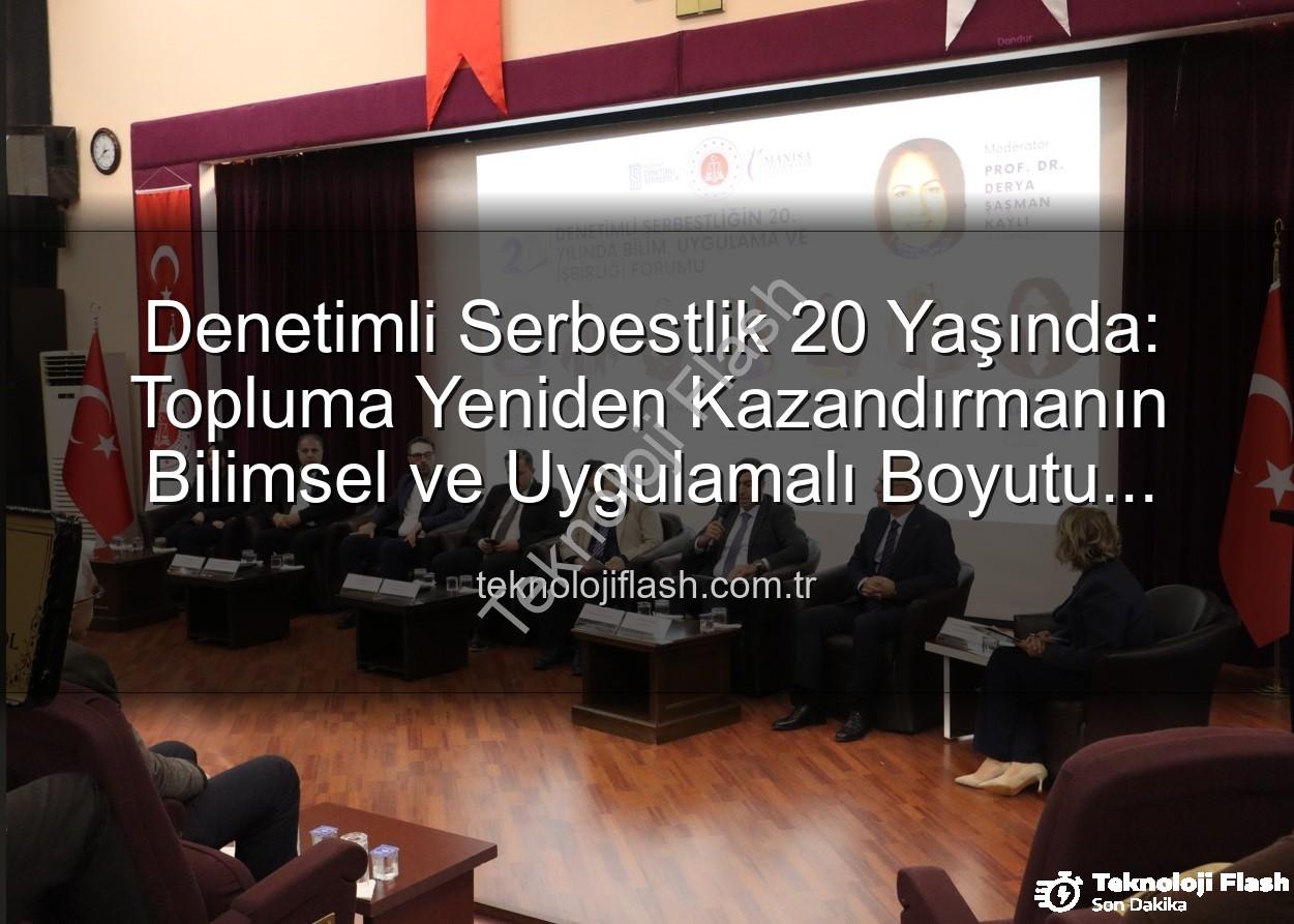 Denetimli Serbestlik - Denetimli Serbestlik 20 Yaşında: Topluma Yeniden Kazandırmanın Bilimsel ve Uygulamalı Boyutu Masaya Yatırıldı