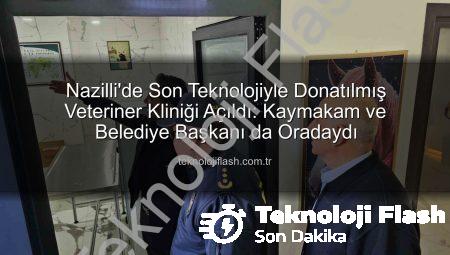 Nazilli’de Son Teknolojiyle Donatılmış Veteriner Kliniği Açıldı: Kaymakam ve Belediye Başkanı da Oradaydı