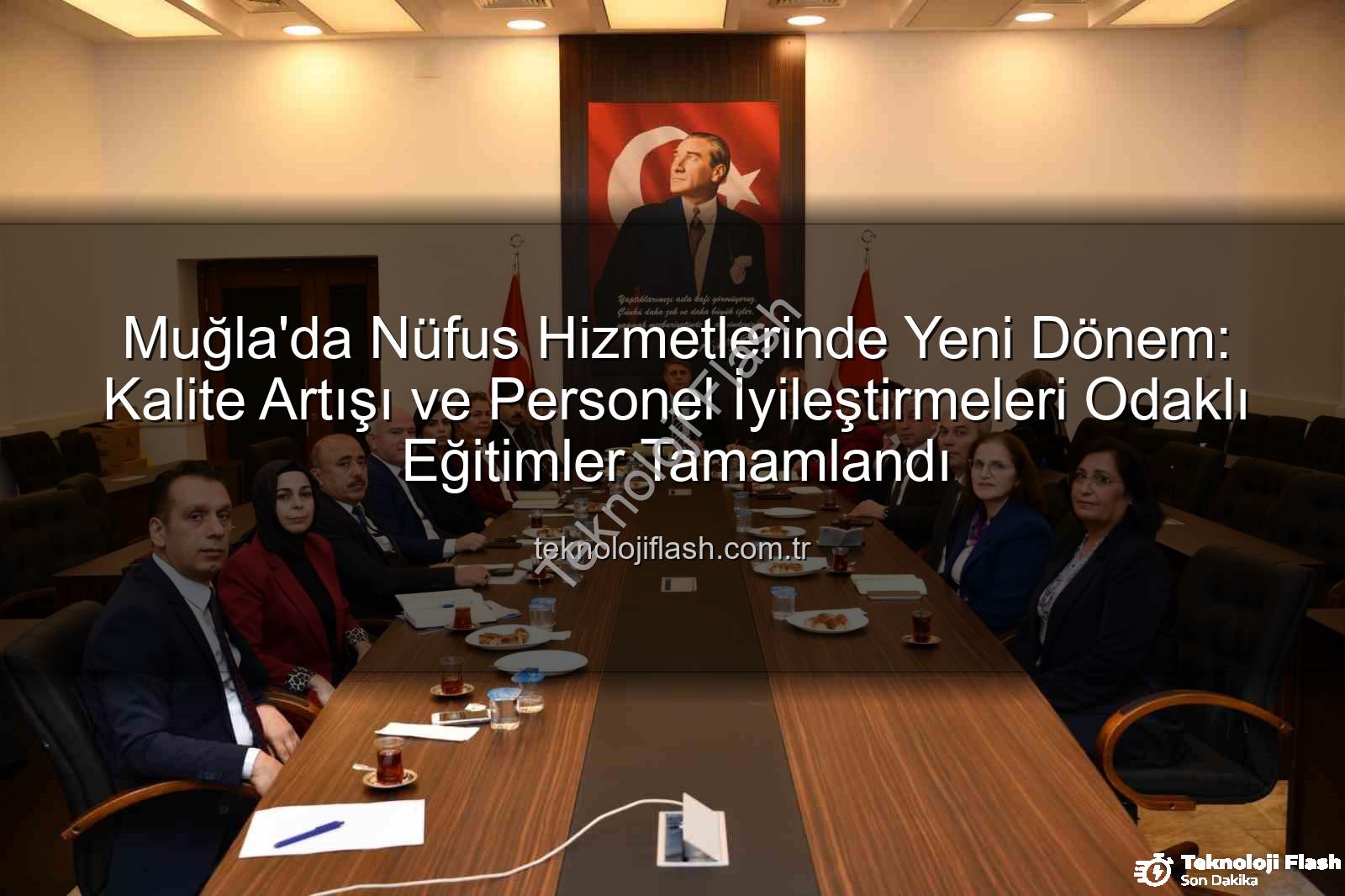 nüfus hizmetleri - Muğla'da Nüfus Hizmetlerinde Yeni Dönem: Kalite Artışı ve Personel İyileştirmeleri Odaklı Eğitimler Tamamlandı