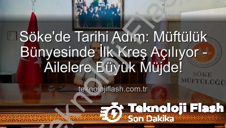 Söke’de Tarihi Adım: Müftülük Bünyesinde İlk Kreş Açılıyor – Ailelere Büyük Müjde!