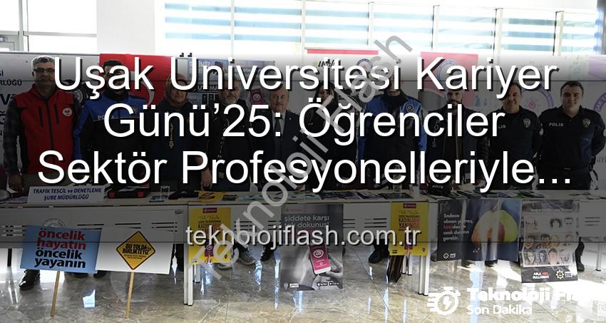 Kariyer Günü Uşak - Uşak Üniversitesi Kariyer Günü’25: Öğrenciler Sektör Profesyonelleriyle Buluştu, Gelecek Vizyonlarını Şekillendirdi