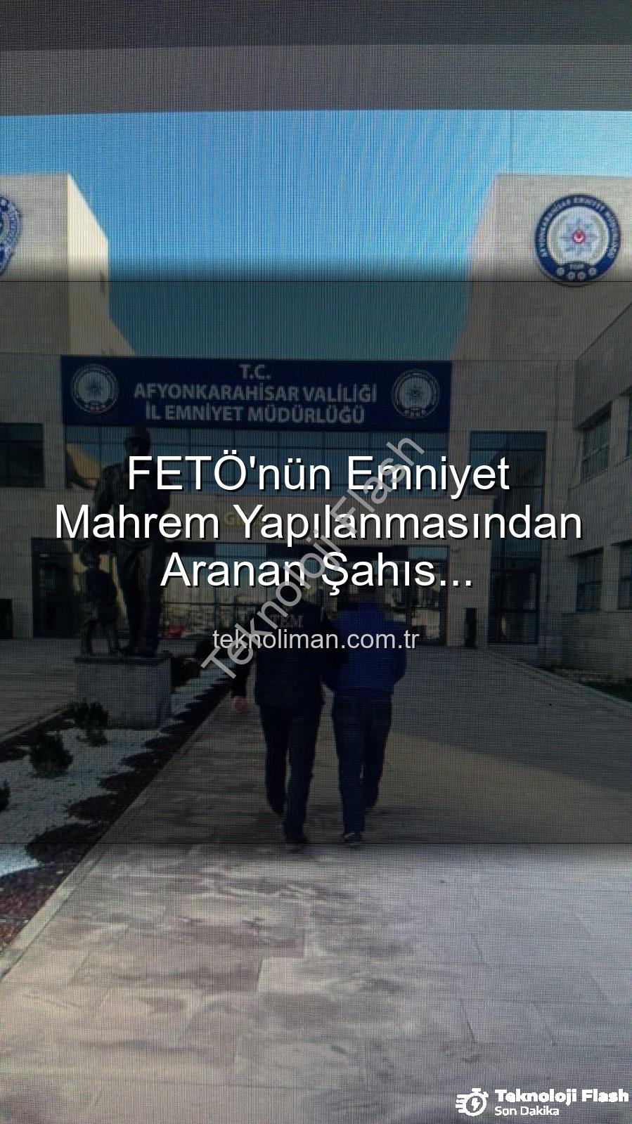 FETÖ mahrem yapılanması - FETÖ'nün 'Mahrem Yapılanması'nda Yer Alan Firari Zanlı Afyonkarahisar'da Yakalandı: 6 Yıl 3 Ay Hapis Cezası Kesildi