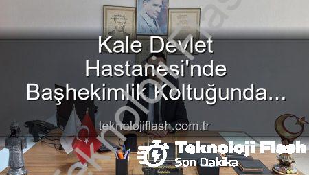 Kale Devlet Hastanesi’nde Başhekimlik Koltuğunda Sürpriz Değişim: Genç Bir İsim Göreve Başladı